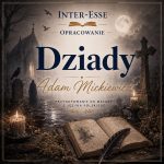 A. Mickiewicz „Dziady” cz. II – streszczenie i opracowanie